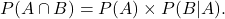 \[P(A\cap B) = P(A) \times P(B|A).\]