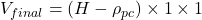{V_{final}} = \left( {H - {\rho _{pc}}} \right) \times 1 \times 1