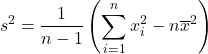 \begin{equation*} s^2 = \frac{1}{n-1} \left(\sum_{i=1}^n x_i^2 - n{\overline x}^2\right) \end{equation*}