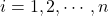 i=1,2,\cdots,n