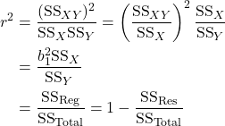 \begin{align*} r^2 &= \dfrac{(\text{SS}_{XY})^2}{\text{SS}_X \text{SS}_Y} = \left(\dfrac{\text{SS}_{XY}}{\text{SS}_X}\right)^2 \dfrac{\text{SS}_X}{\text{SS}_Y} \\ &= \dfrac{b_1^2 \text{SS}_X}{\text{SS}_Y}\\ &= \dfrac{\text{SS}_{\text{Reg}}}{\text{SS}_{\text{Total}}} = 1-\dfrac{\text{SS}_{\text{Res}}}{\text{SS}_{\text{Total}}} \end{align*}