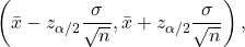 \[\left(\bar{x}-z_{\alpha/2}\dfrac{\sigma}{\sqrt{n}},\bar{x}+z_{\alpha/2}\dfrac{\sigma}{\sqrt{n}}\right),\]