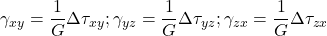 {\gamma _{xy}} = \dfrac{1}{G}\Delta {\tau _{xy}}; {\gamma _{yz}} = \dfrac{1}{G}\Delta {\tau _{yz}}; {\gamma _{zx}} = \dfrac{1}{G}\Delta {\tau _{zx}}