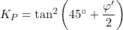 {K_P} = {\tan ^2}\left( {{{45}^ \circ } + \dfrac{{\varphi '}}{2}} \right)