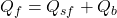 {Q_f} = {Q_{sf}} + {Q_b}