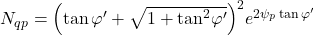 {N_{qp}} = {\left( {\tan \varphi ' + \sqrt {1 + {{\tan }^2}\varphi '} } \right)^2}{e^{2{\psi _p}\tan \varphi '}}