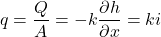 q = \dfrac{Q}{A} = - k\dfrac{{\partial h}}{{\partial x}} = ki