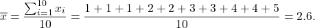 \[\overline x = \frac{\sum_{i=1}^{10} x_i}{10} = \frac{1+1+1+2+2+3+3+4+4+5}{10} = 2.6.\]