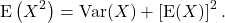 \begin{equation*} {\rm E}\left(X^2\right) = {\rm Var}(X) + \left[{\rm E}(X)\right]^2. \end{equation*}