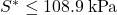{S^ * } \le 108.9{\rm{\:kPa}}