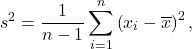 \[s^2 = \frac{1}{n-1}\sum_{i=1}^n \left(x_i-\overline x\right)^2,\]