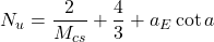{N_u} = \dfrac{2}{{{M_{cs}}}} + \dfrac{4}{3} + {a_E}\cot a