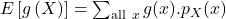 E\left[g\left(X\right)\right] = \sum_{{\rm all\ }x} g(x). p_X(x)