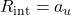 {R_{{\mathop{\rm int}} }} = {a_u}