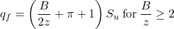 {q_f} = \left( {\dfrac{B}{{2z}} + \pi + 1} \right){S_u}{\rm{ \:for \:}}\dfrac{B}{z} \ge 2