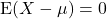 {\rm E}(X-\mu) = 0