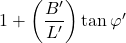 1 + \left( {\dfrac{{B'}}{{L'}}} \right)\tan \varphi '