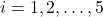 i=1,2, \ldots,5