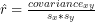 \hat{r} = \frac{covariance_{xy}}{s_x * s_y}