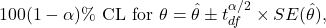 \[100(1-\alpha)\% {\rm \ CL\ for\ } \theta = \hat \theta \pm t_{df}^{\alpha/2} \times SE(\hat \theta),\]