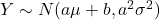 Y \sim N(a\mu + b, a^2\sigma^2)