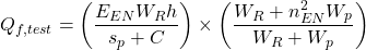 {Q_{f,test}} = \left( {\dfrac{{{E_{EN}}{W_R}h}}{{{s_p} + C}}} \right) \times \left( {\dfrac{{{W_R} + n_{EN}^2{W_p}}}{{{W_R} + {W_p}}}} \right)