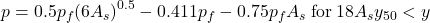 p = 0.5{p_f}{\left( {6{A_s}} \right)^{0.5}} - 0.411{p_f} - 0.75{p_f}{A_s}{\rm{\: for\: 18}}{A_s}{y_{50}} < y