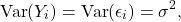 \[{\rm Var}(Y_i) = {\rm Var}(\epsilon_i) = \sigma^2,\]