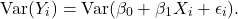 \[{\rm Var}(Y_i) = {\rm Var}(\beta_0 + \beta_1 X_i + \epsilon_i).\]