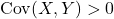 {\rm Cov}(X,Y) > 0