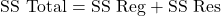 \[\textrm{SS Total} = \textrm{SS Reg} + \textrm{SS Res}}\]