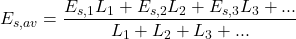 {E_{s,av}} = \dfrac{{{E_{s,1}}{L_1} + {E_{s,2}}{L_2} + {E_{s,3}}{L_3} + ...}}{{{L_1} + {L_2} + {L_3} + ...}}