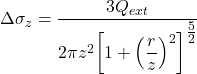 \Delta {\sigma _z} = \dfrac{{3{Q_{ext}}}}{{2\pi {z^2}{{\left[ {1 + {{\left( {\dfrac{r}{z}} \right)}^2}} \right]}^{\tfrac{5}{2}}}}}