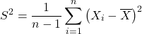 \[S^2 = \frac{1}{n-1} \sum_{i= 1}^n \left(X_i - \overline X\right)^2\]