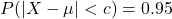 P(|X-\mu| < c) = 0.95