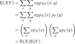 \begin{align*} {\rm E}(XY) &= \sum_x\sum_y xy p_{XY}(x,y)\\ &= \sum_x\sum_y xy p_X(x)\ p_Y(y)\\ &= \left(\sum_x x p_X(x)\right) \left(\sum_y y  p_Y(y)\right)\\ &= {\rm E}(X) {\rm E}(Y). \end{align*}