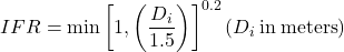 IFR = \min {\left[ {1,\left( {\dfrac{{{D_i}}}{{1.5}}} \right)} \right]^{0.2}} \left( D_i {\rm \:in \: meters} \right)