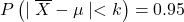 P\left(\mid\overline X -\mu\mid < k \right) = 0.95