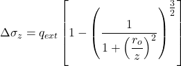 \Delta {\sigma _z} = {q_{ext}}\left[ {1 - {{\left( {\dfrac{1}{{1 + {{\left( {\dfrac{{{r_o}}}{z}} \right)}^2}}}} \right)}^{\tfrac{3}{2}}}} \right]