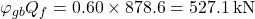 {\varphi _{gb}}{Q_f} = 0.60 \times 878.6 = 527.1{\rm{ \:kN}}