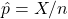 \hat p=X/n