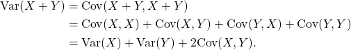 \begin{align*} {\rm Var}(X+Y) &= {\rm Cov}(X+Y,X+Y)\\ &= {\rm Cov}(X,X) + {\rm Cov}(X,Y) + {\rm Cov}(Y,X) + {\rm Cov}(Y,Y)\\ &= {\rm Var}(X) + {\rm Var}(Y) + 2{\rm Cov}(X,Y). \end{align*}