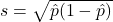 s = \sqrt{\hat p (1- \hat p)}