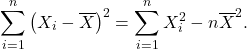 \begin{equation*} \sum_{i=1}^n \left(X_i-\overline X\right)^2 = \sum_{i=1}^n X_i^2 - n{\overline X}^2. \end{equation*}