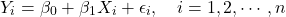 \[Y_i = \beta_0 + \beta_1 X_i + \epsilon_i, \quad i=1,2,\cdots,n\]