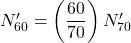 {N'_{60}} = \left( {\dfrac{{60}}{{70}}} \right){N'_{70}}