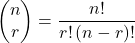 \[\begin{pmatrix}n\\ r \end{pmatrix} = \frac{n!}{r!\left(n-r\right)!}\]