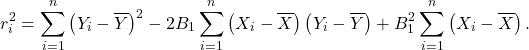 \[r_i^2= \sum_{i=1}^n\left(Y_i-\overline Y\right)^2 -2B_1 \sum_{i=1}^n\left(X_i-\overline X\right)\left(Y_i- \overline Y\right)+ B_1^2\sum_{i=1}^n\left(X_i-\overline X\right).\]