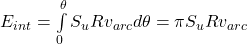 {E_{int}} = \int\limits_0^\theta {{S_u}R{v_{arc}}d\theta } = \pi {S_u}R{v_{arc}}