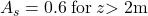{A_s} = 0.6{\rm{ \: for \:}}z{\rm{ > 2 m}}